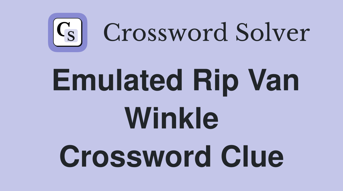 Emulated Rip Van Winkle Crossword Clue