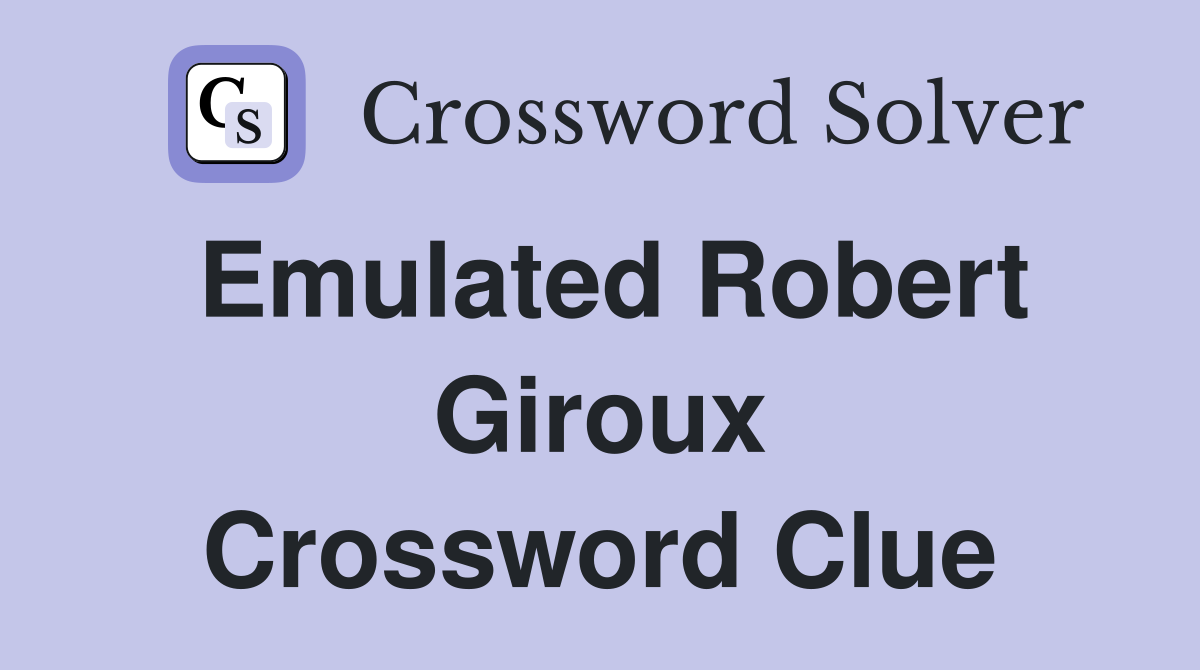 Emulated Robert Giroux Crossword Clue