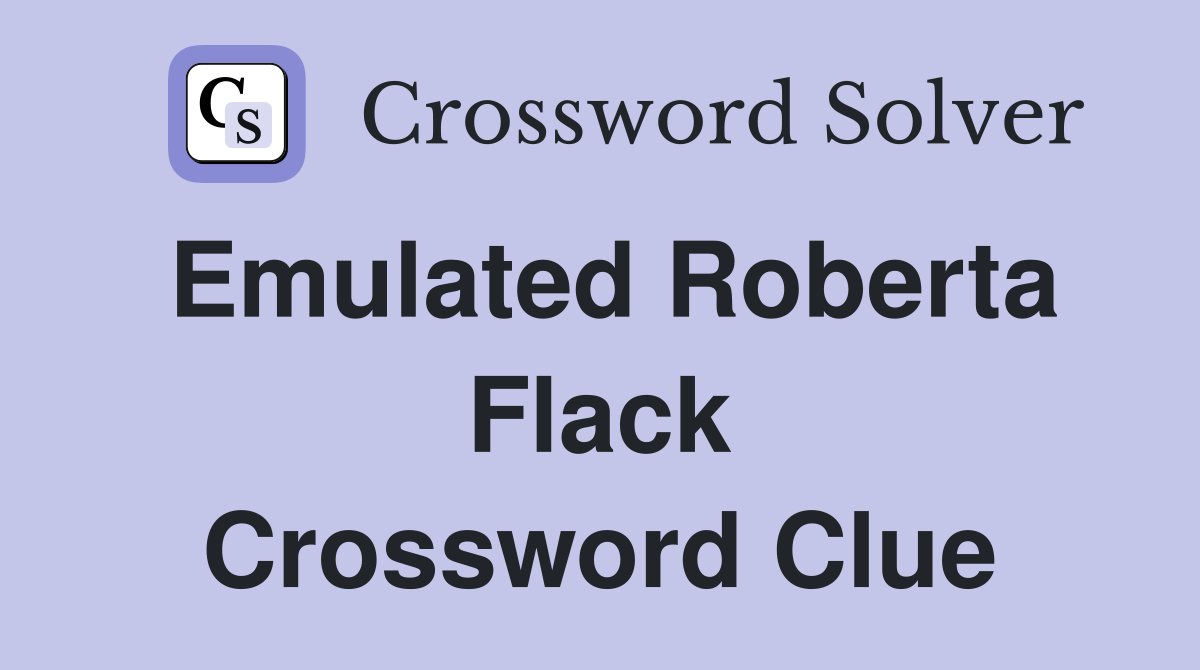 Emulated Roberta Flack Crossword Clue