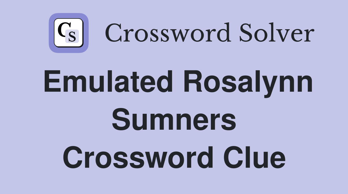 Emulated Rosalynn Sumners Crossword Clue