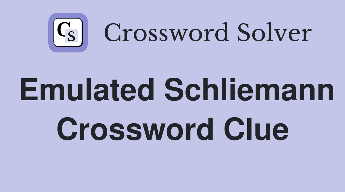 Emulated Schliemann Crossword Clue