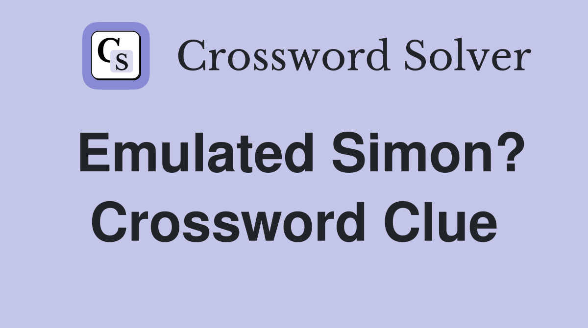 Emulated Simon? Crossword Clue