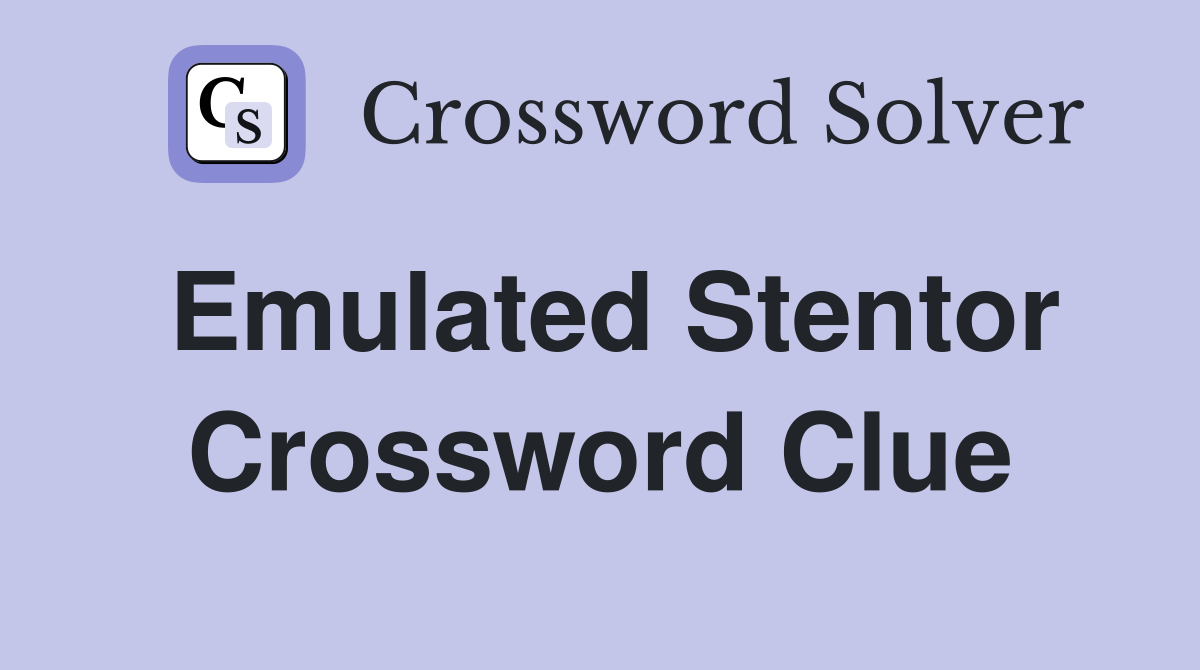 Emulated Stentor Crossword Clue