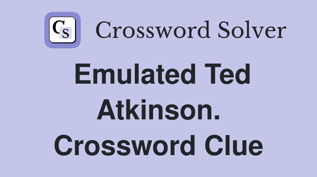 Emulated Ted Atkinson. Crossword Clue