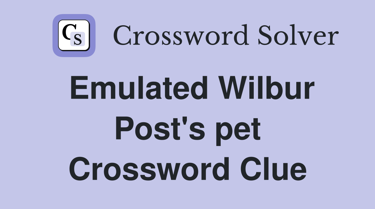 Emulated Wilbur Post's pet Crossword Clue