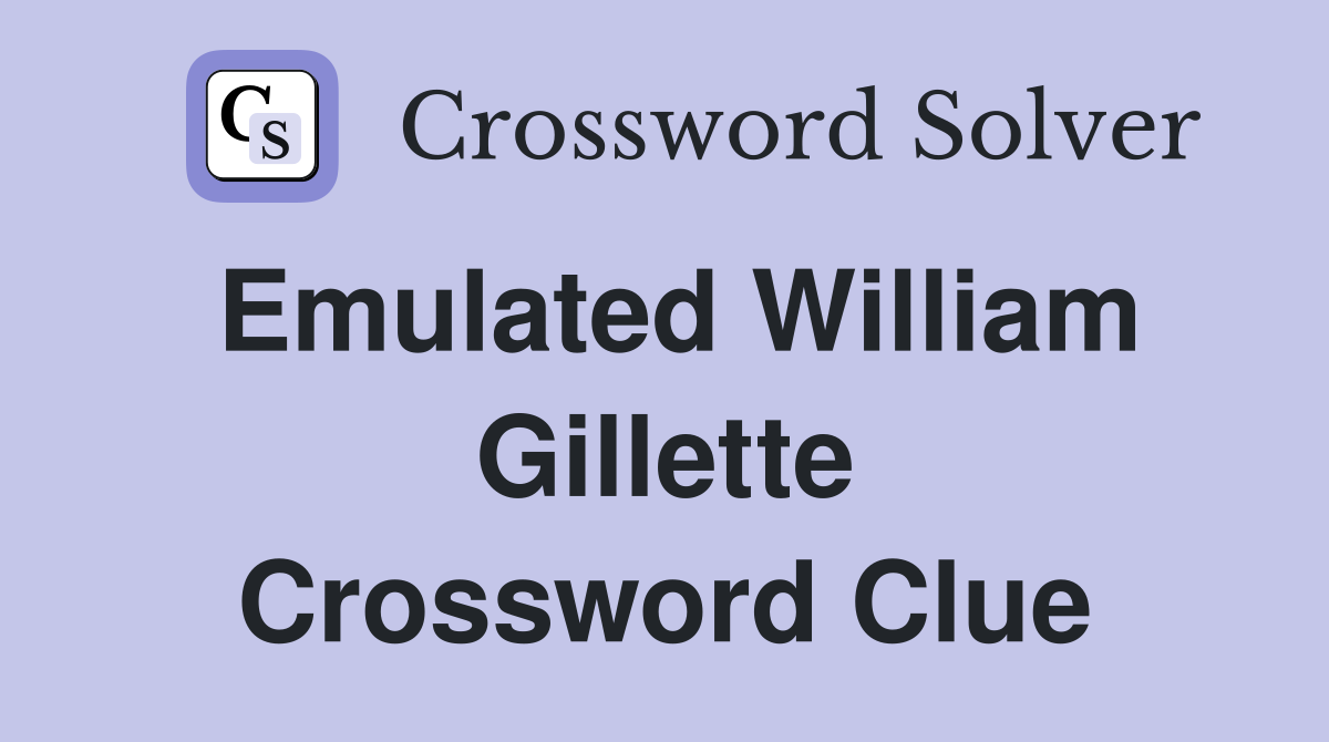 Emulated William Gillette Crossword Clue