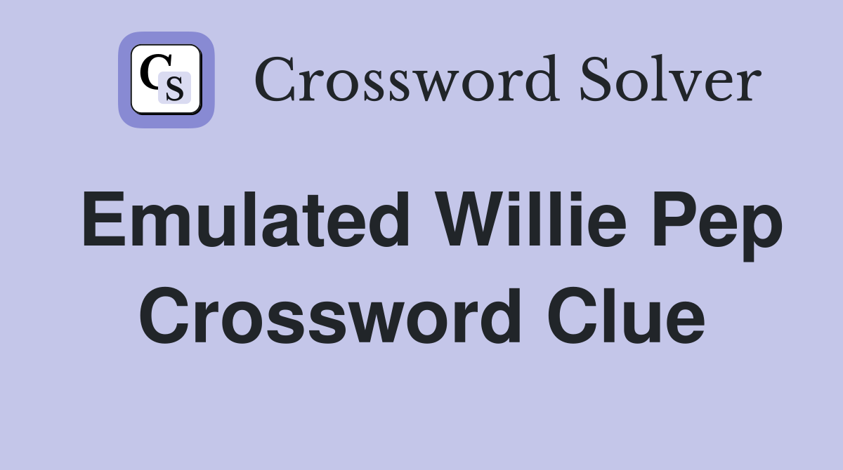 Emulated Willie Pep Crossword Clue