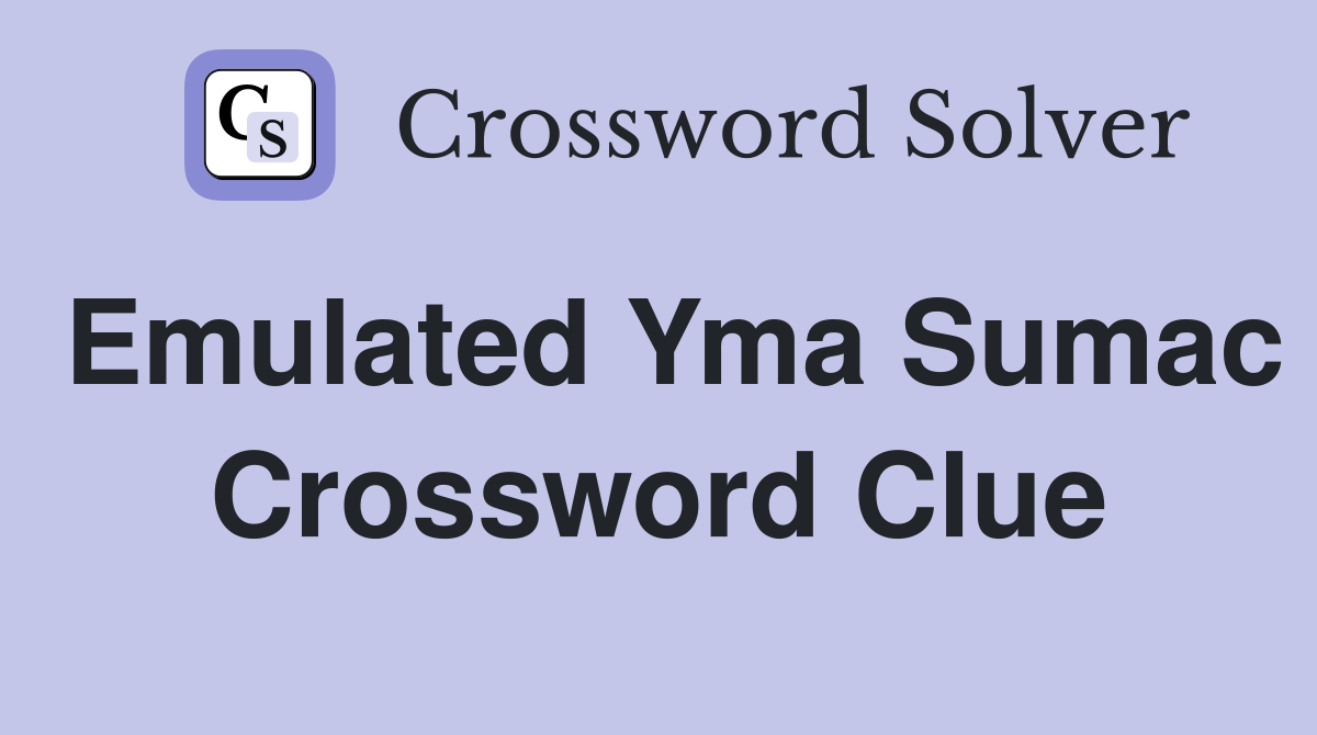 Emulated Yma Sumac Crossword Clue
