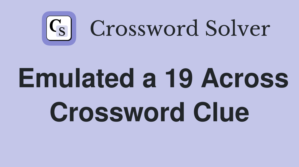 Emulated a 19 Across Crossword Clue