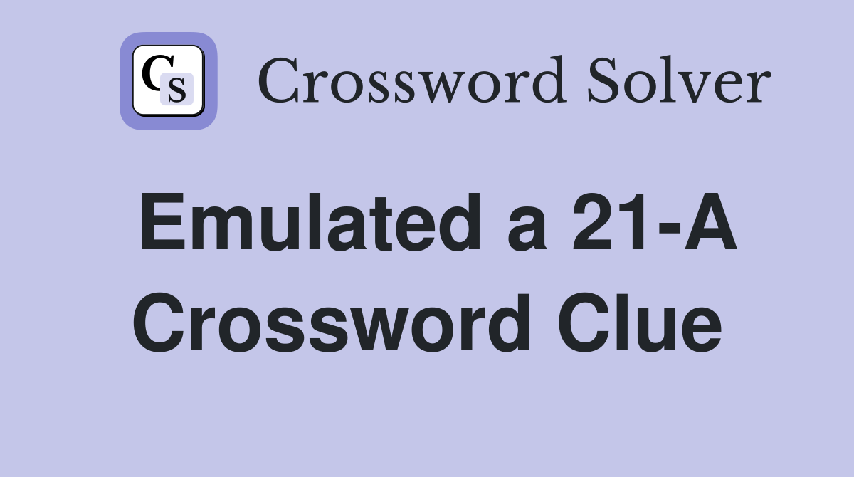 Emulated a 21-A Crossword Clue