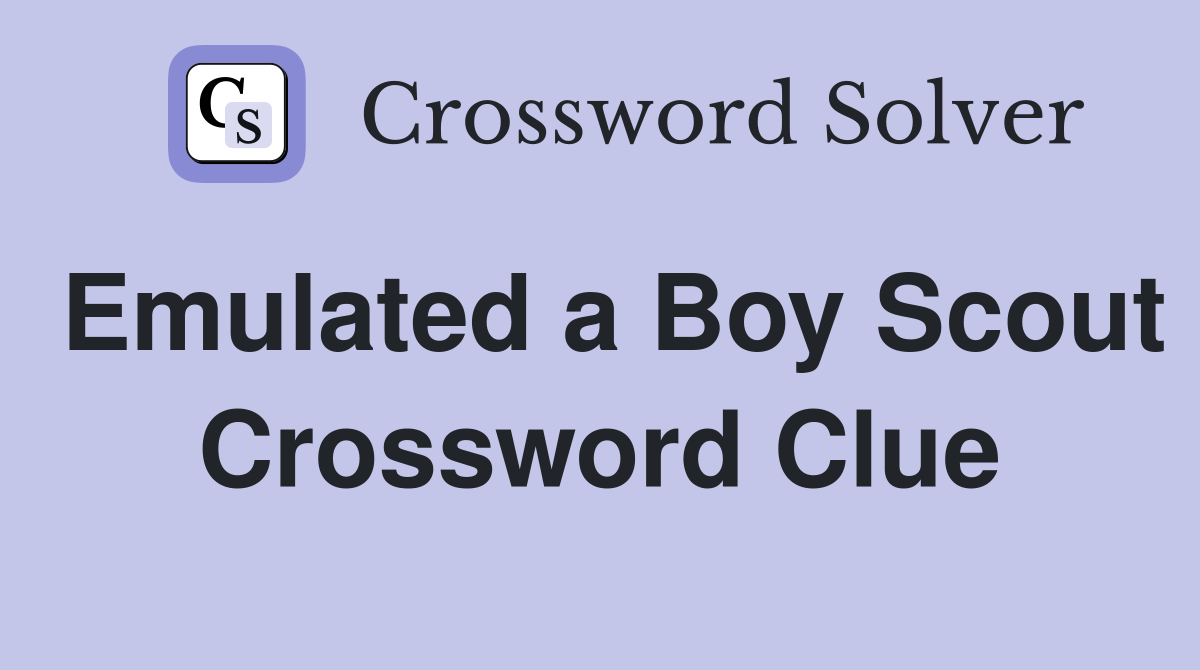 Emulated a Boy Scout Crossword Clue