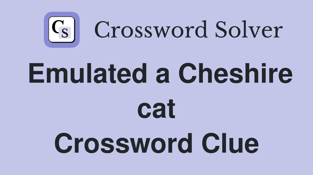 Emulated a Cheshire cat Crossword Clue