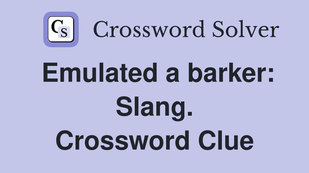 Emulated a barker: Slang. Crossword Clue