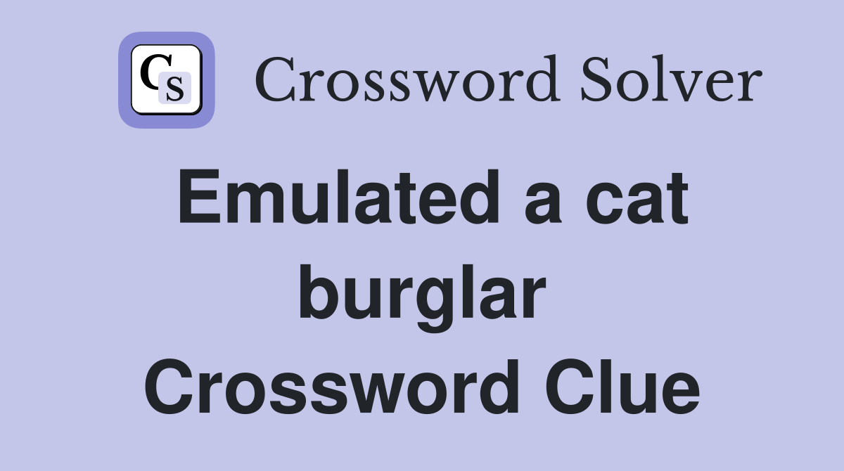 Emulated a cat burglar Crossword Clue