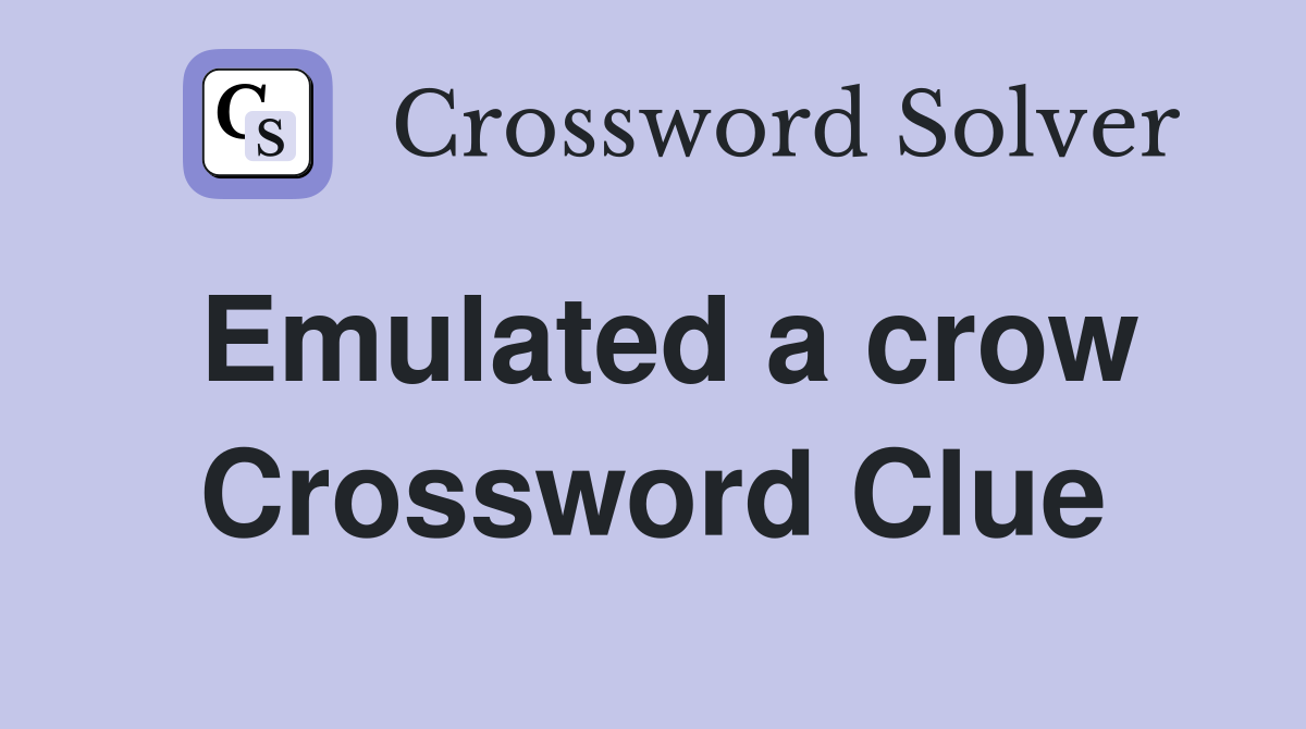Emulated a crow Crossword Clue