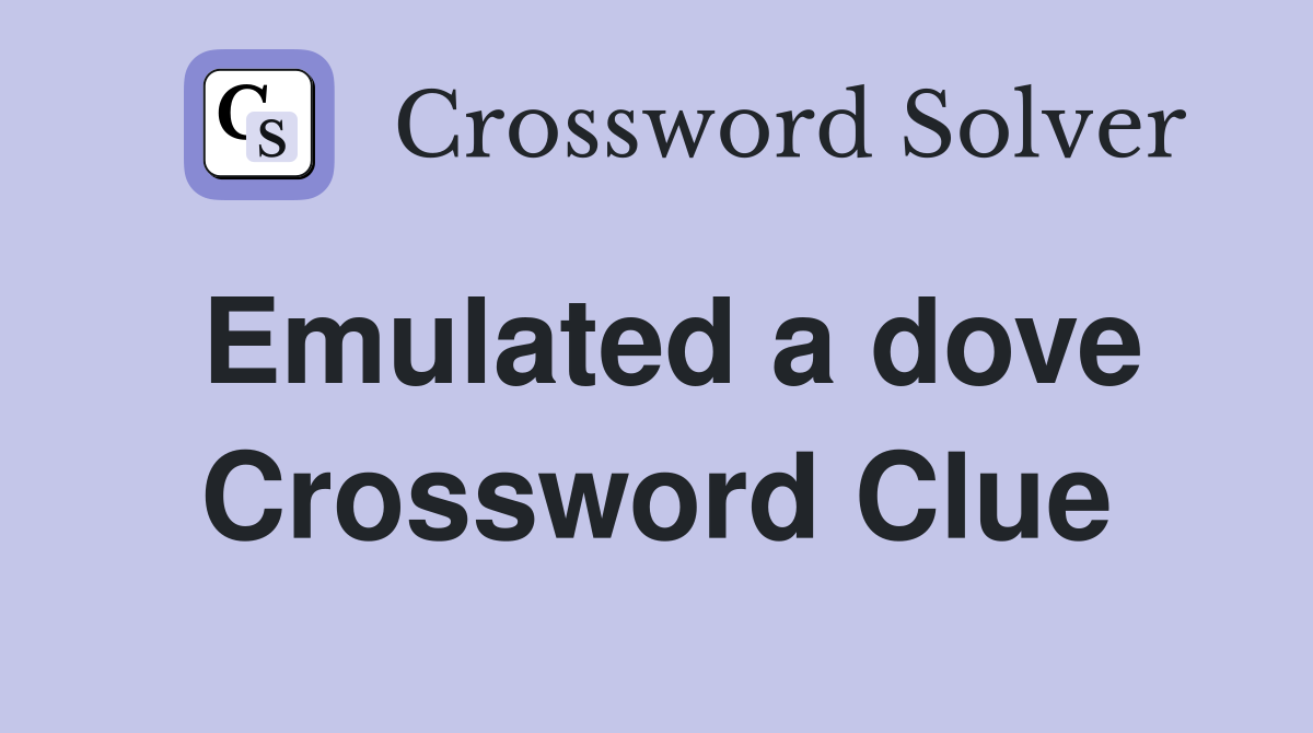 Emulated a dove Crossword Clue