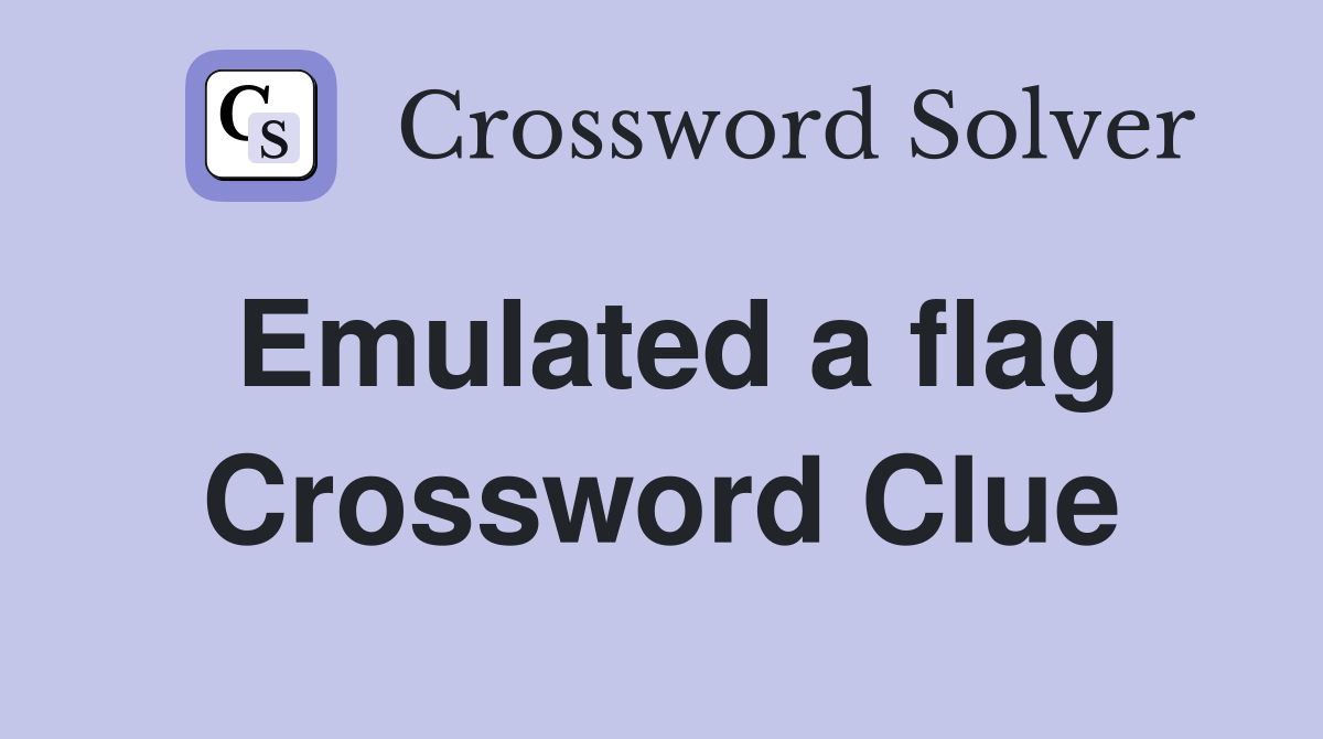 Emulated a flag Crossword Clue