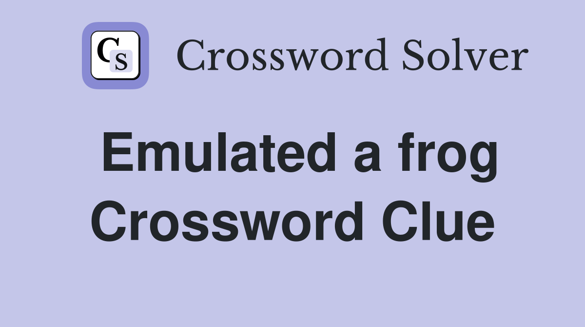 Emulated a frog Crossword Clue