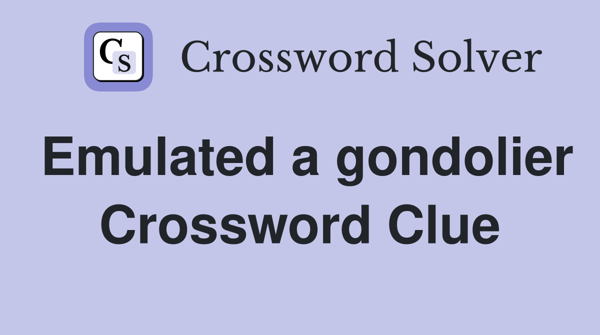 Emulated a gondolier Crossword Clue