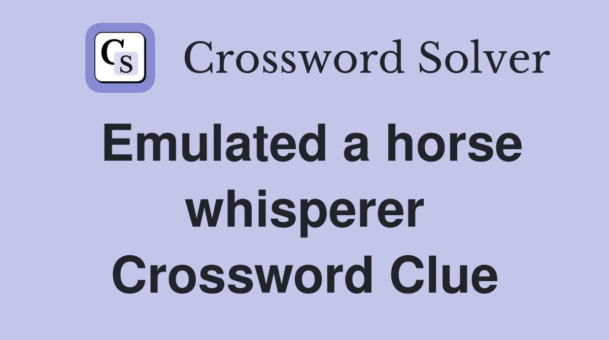 Emulated a horse whisperer Crossword Clue