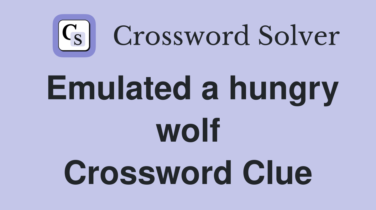 Emulated a hungry wolf Crossword Clue