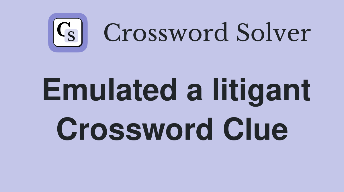 Emulated a litigant Crossword Clue