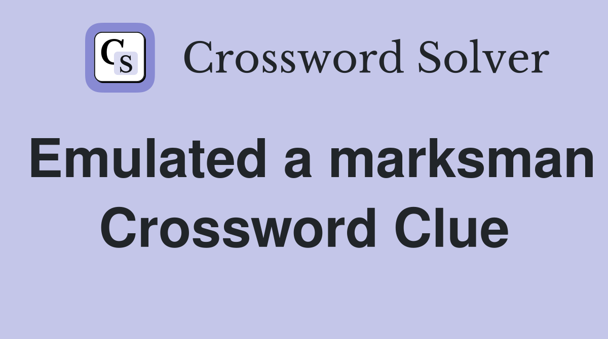 Emulated a marksman Crossword Clue
