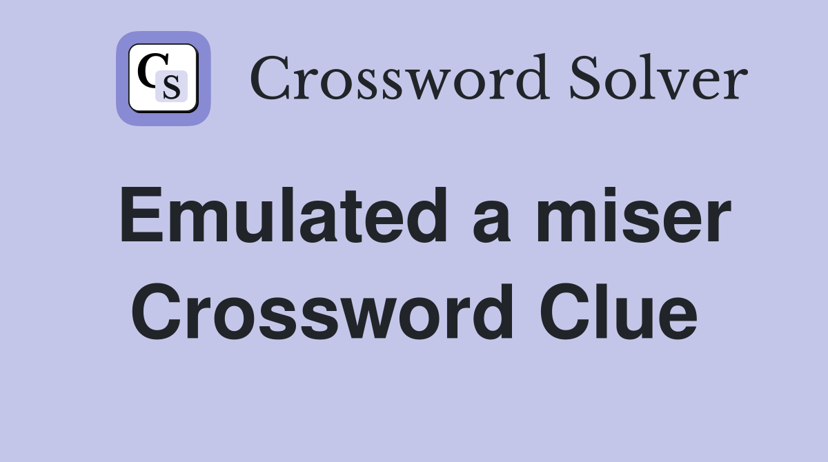 Emulated a miser Crossword Clue