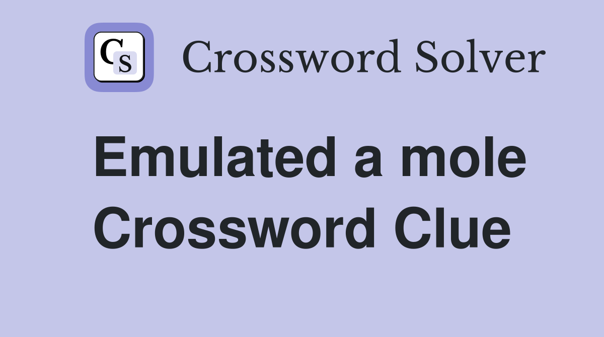 Emulated a mole Crossword Clue