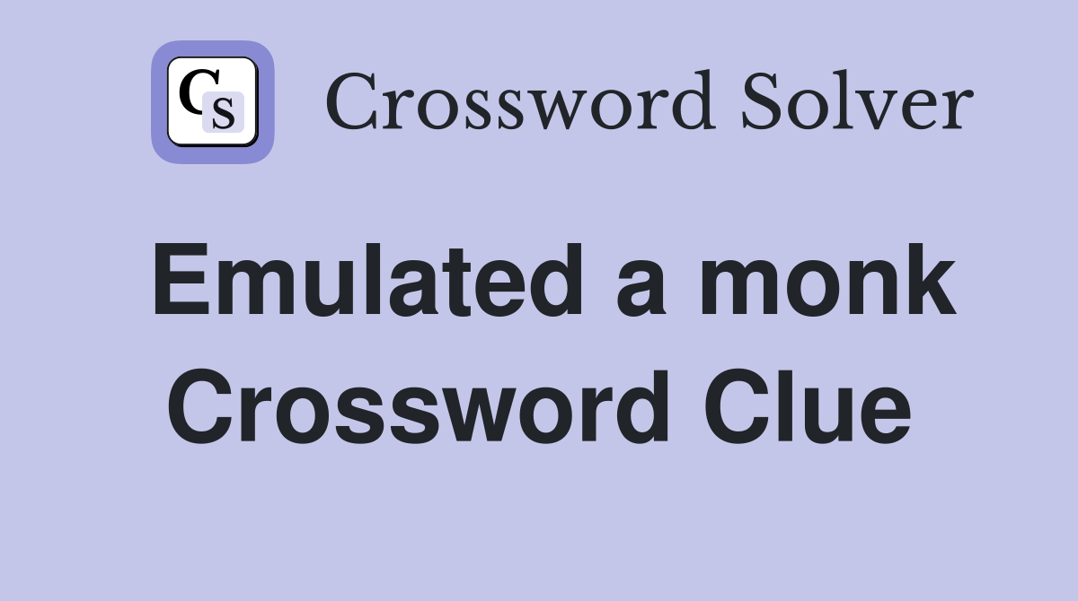Emulated a monk Crossword Clue
