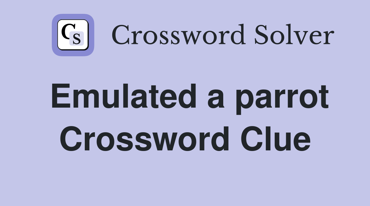 Emulated a parrot Crossword Clue
