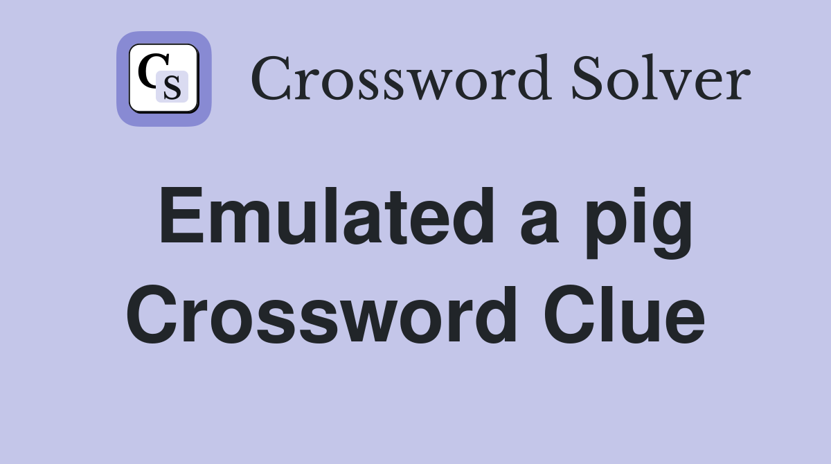 Emulated a pig Crossword Clue