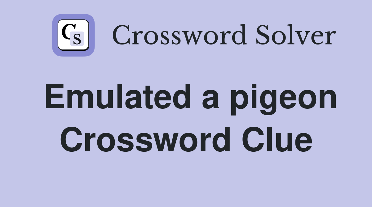 Emulated a pigeon Crossword Clue