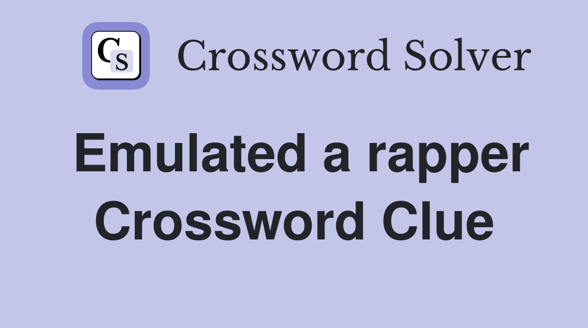 Emulated a rapper Crossword Clue