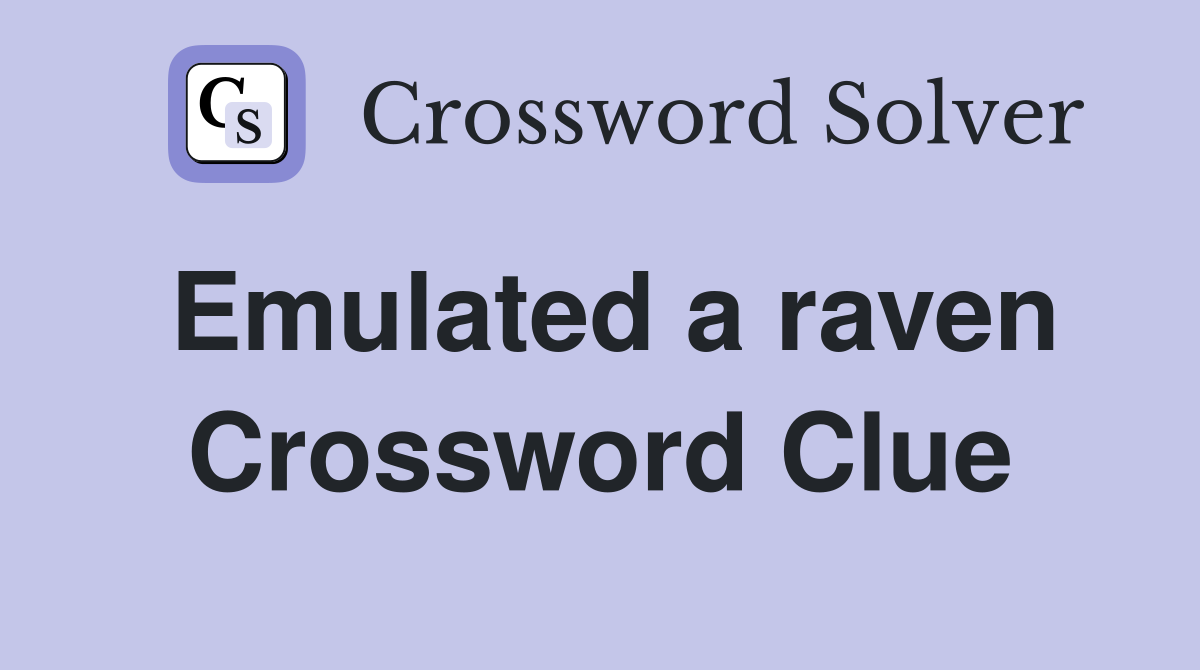 Emulated a raven Crossword Clue