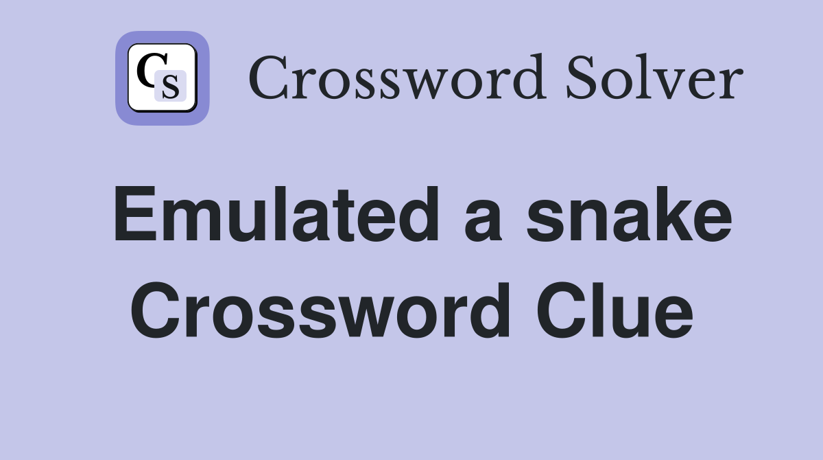 Emulated a snake Crossword Clue