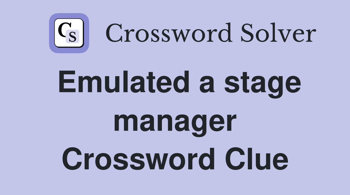 Emulated a stage manager Crossword Clue