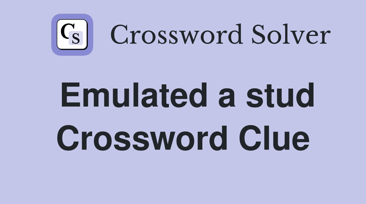 Emulated a stud Crossword Clue