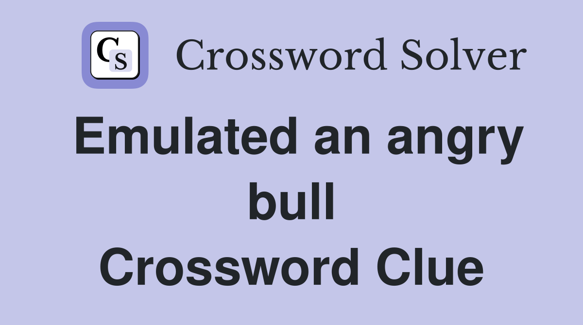 Emulated an angry bull Crossword Clue