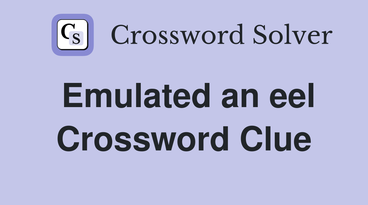 Emulated an eel Crossword Clue