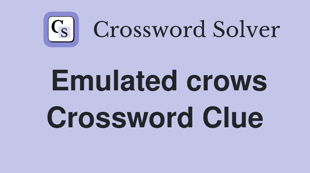 Emulated crows Crossword Clue