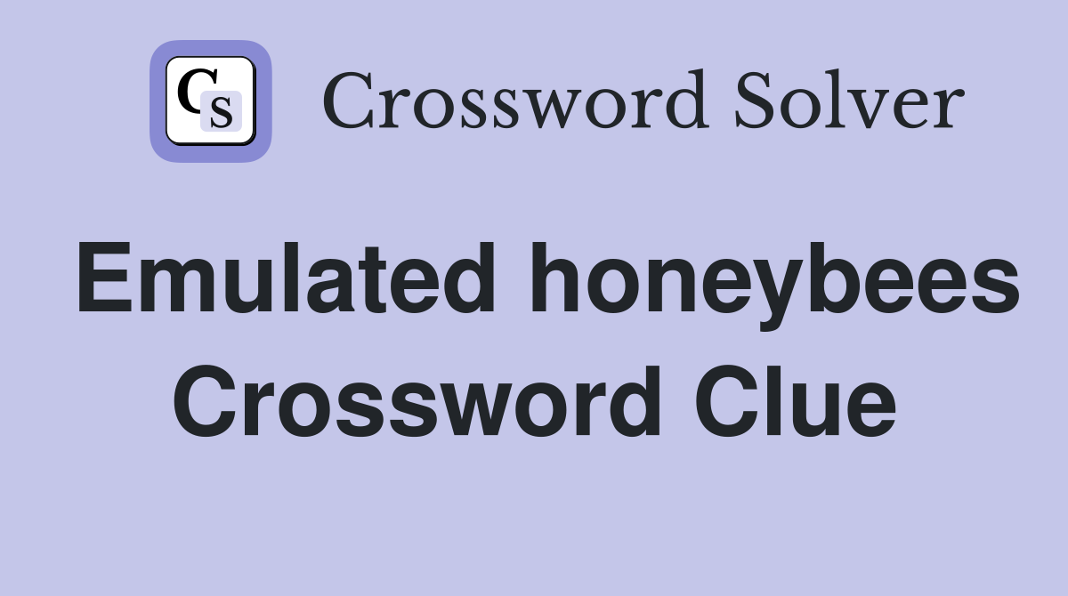 Emulated honeybees Crossword Clue