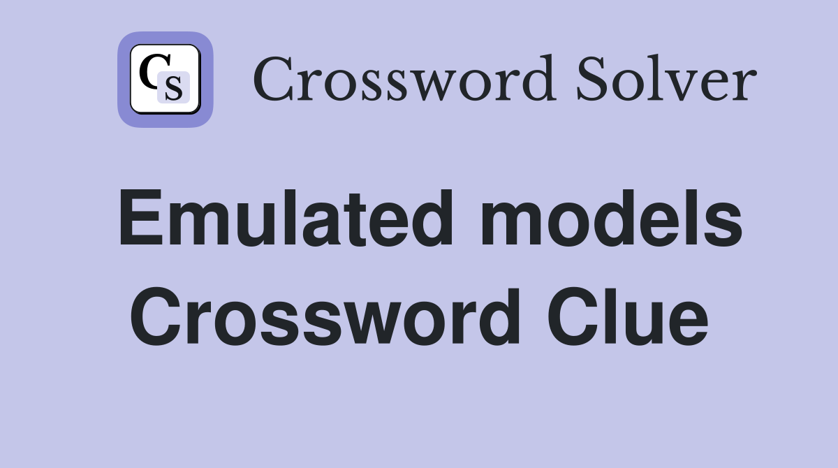 Emulated models Crossword Clue