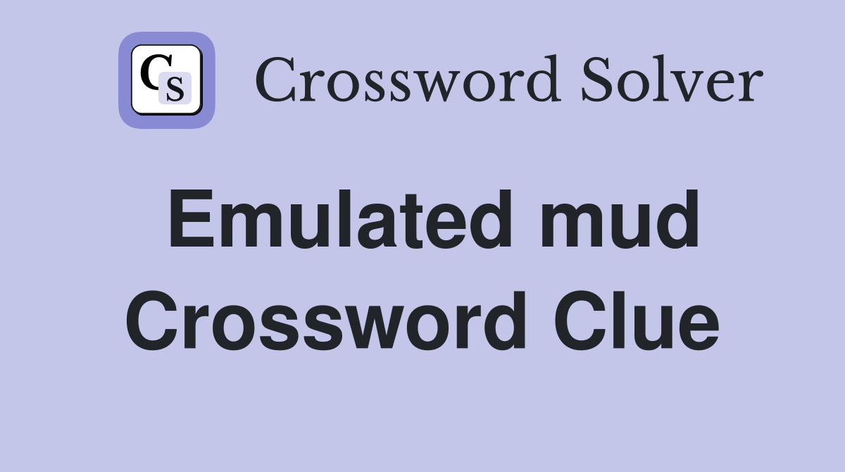 Emulated mud Crossword Clue