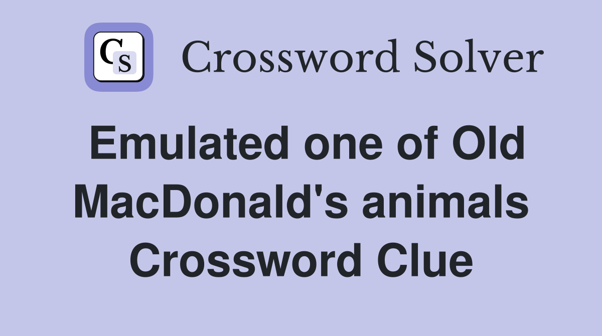 Emulated one of Old MacDonald's animals Crossword Clue