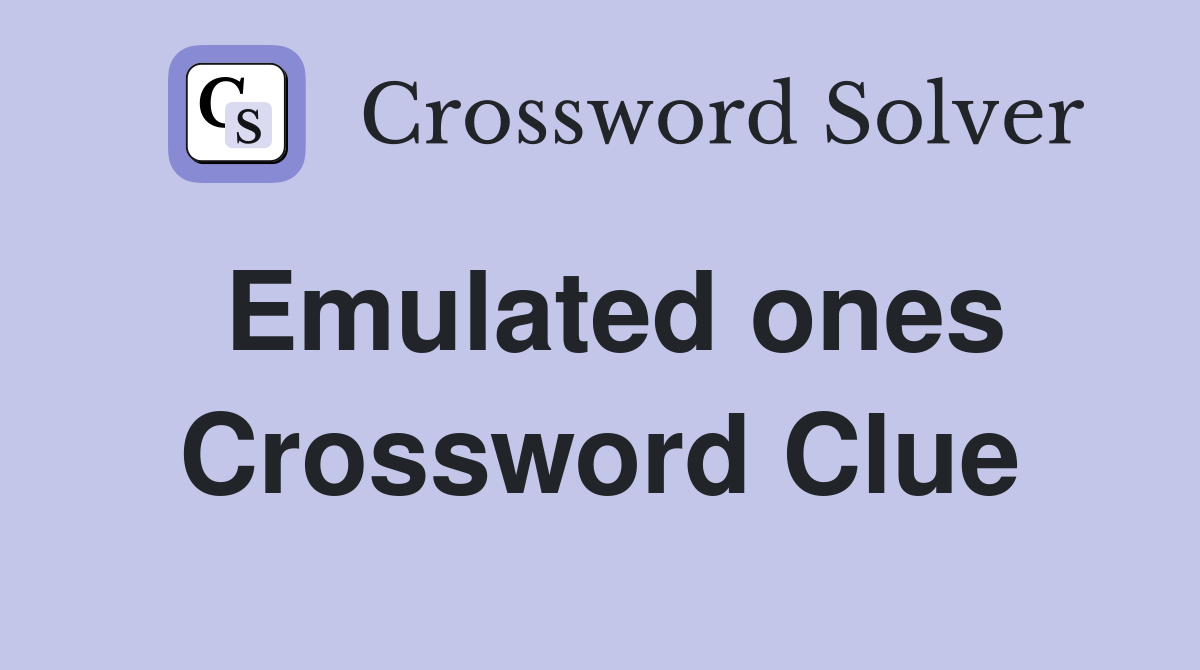 Emulated ones Crossword Clue