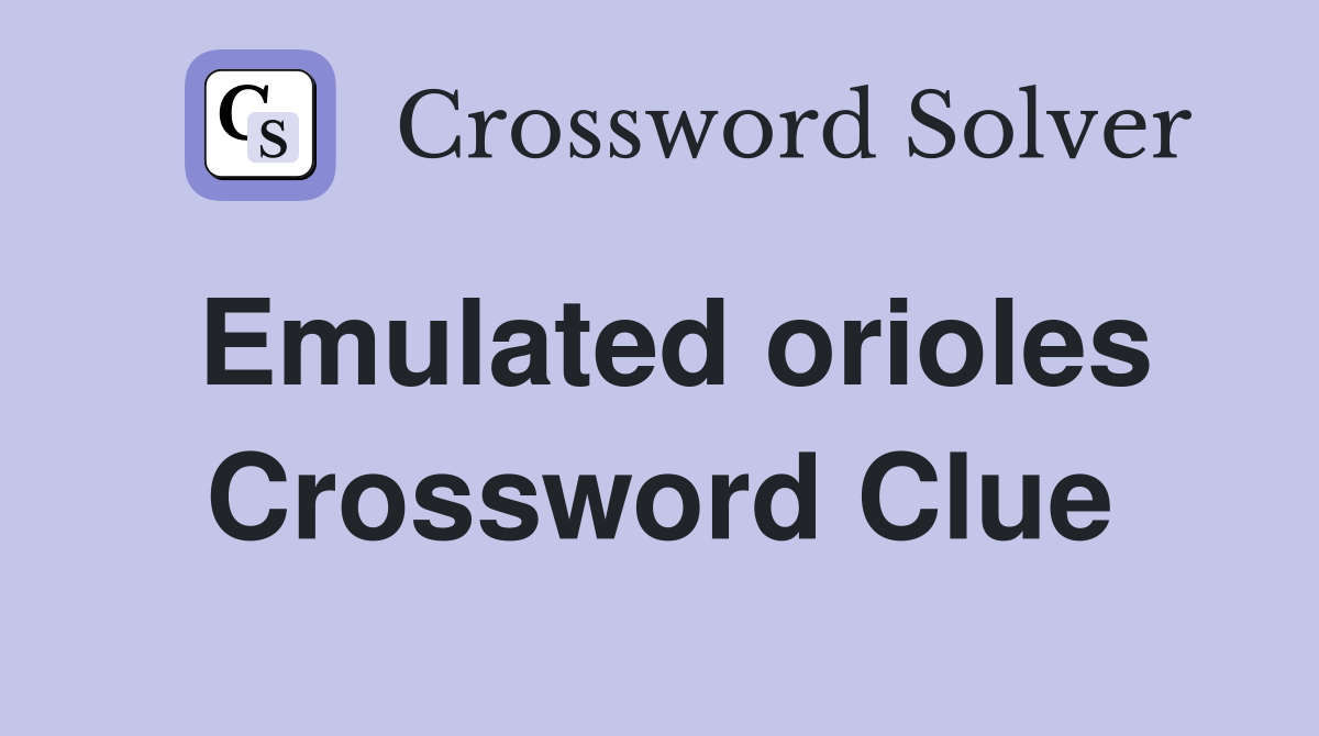 Emulated orioles Crossword Clue