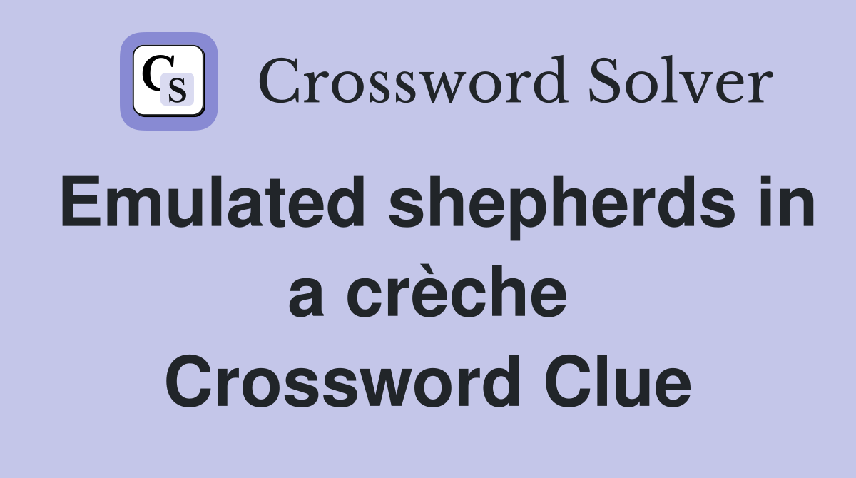 Emulated shepherds in a crèche Crossword Clue