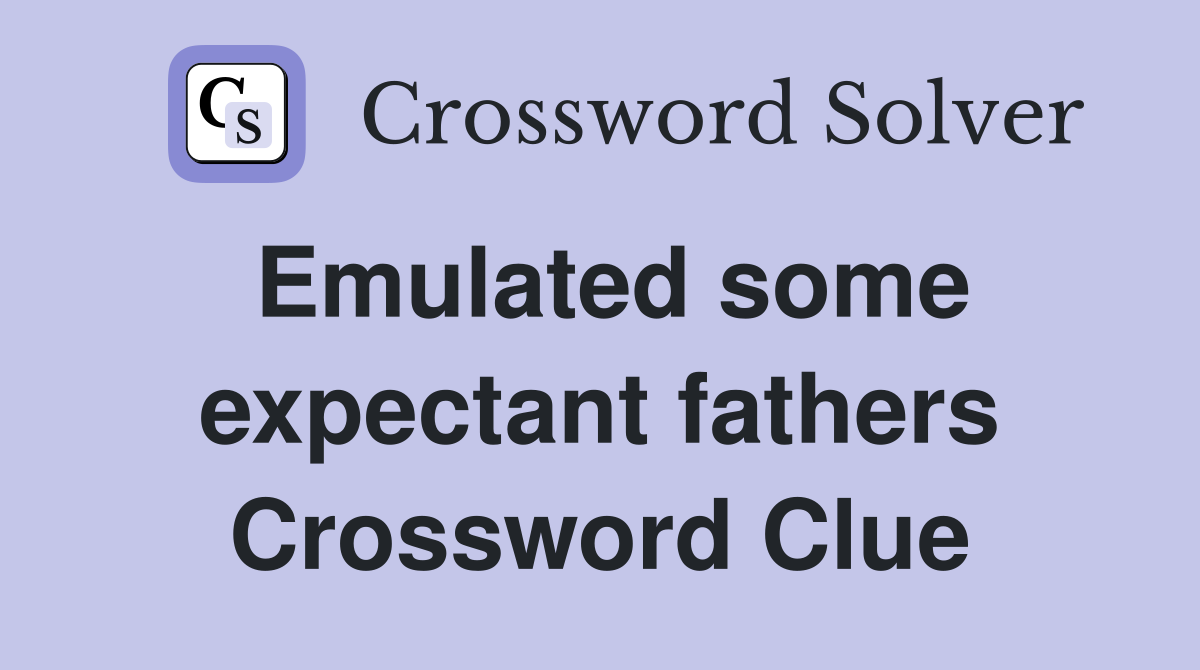 Emulated some expectant fathers Crossword Clue