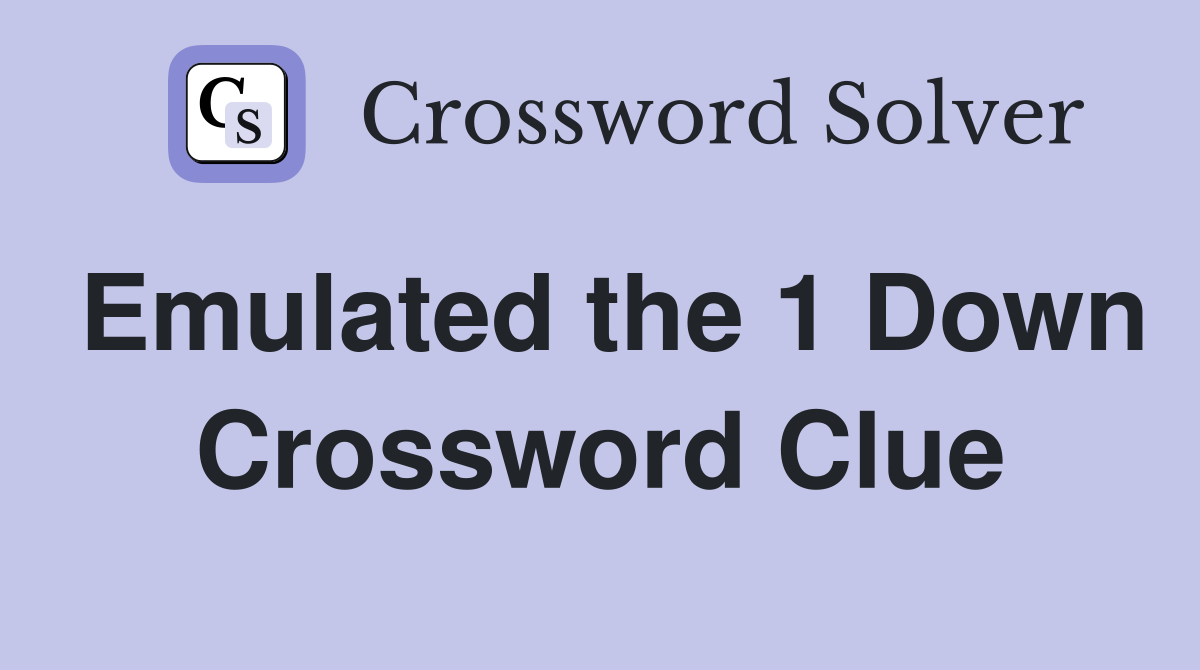 Emulated the 1 Down Crossword Clue